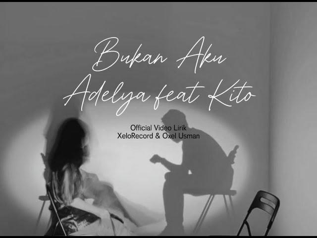 Bukan Aku - Adelya feat Kito (LirikVideo)