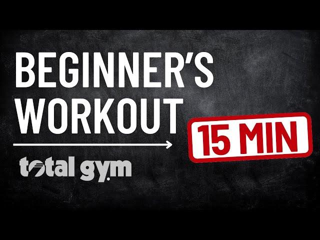 Total Gym for Beginners: Get a Full Body Workout in 15 Minutes