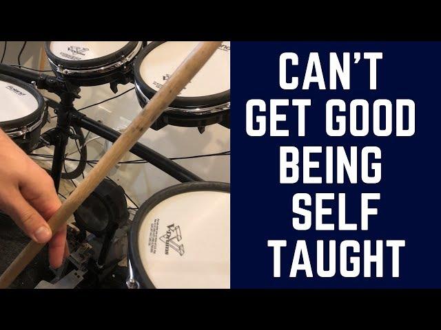 You Can't Get Very Far As a Self Taught Drummer - Try THIS Instead!