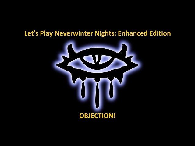 Let's Play Neverwinter Nights: Enhanced Edition: OBJECTION!