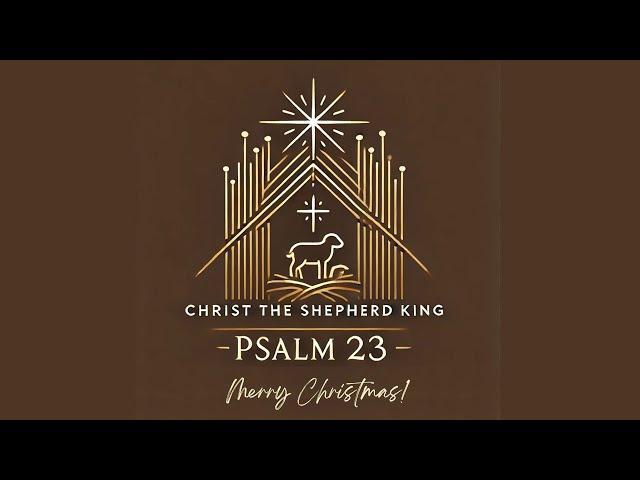 Christ the Shepherd King - Psalm 23 - Pastor Brian Daly