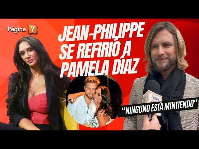 Jean Philippe se refirió a sus declaraciones cruzadas con Pamela Díaz: "Ninguno está mintiendo"