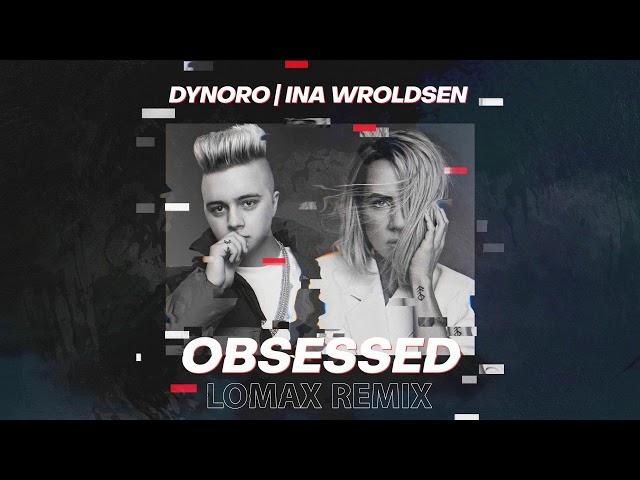 Dynoro & Ina Wroldsen - Obsessed (Lomax Remix)