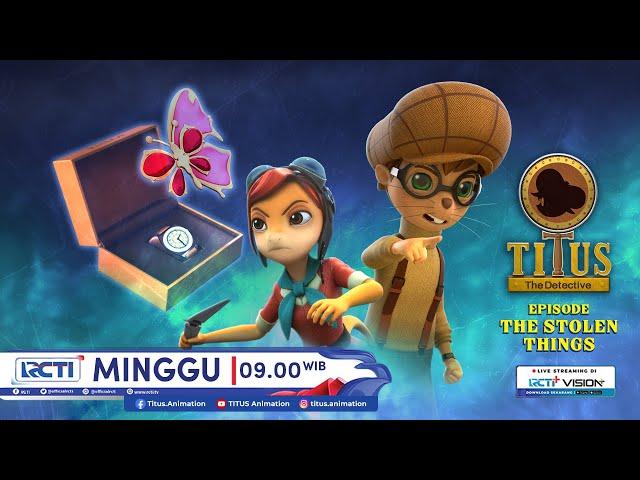 Titus The Detective Episode Keenam THE STOLEN THINGS, Minggu 3 Nov 2024 Jam 09.00 Pagi di RCTI