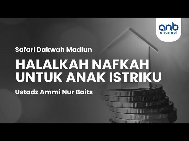 Halalkah Nafkah untuk Anak Istriku | Ustadz Ammi Nur Baits