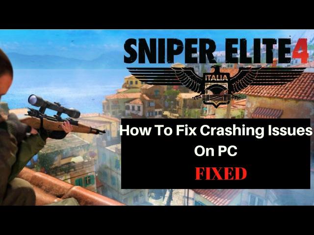 Sniper Elite 4 : Crashing On Startup And During Gameplay [FIXED]