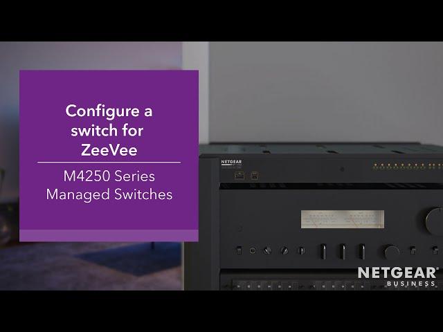 ZeeVee Network Switch Configuration Guide M4250 | NETGEAR ProAV Partners