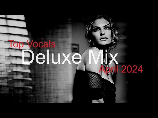 DELUXE MIX Best Deep House Vocal & Nu Disco APRIL 2024