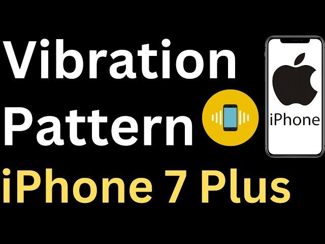 How to Change Vibration Pattern on iPhone 7 Plus - Easy to Follow