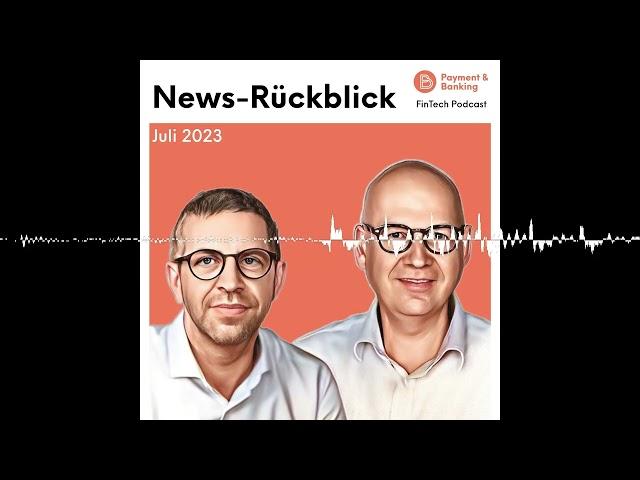 #442: News-Rückblick Juli 2023: Bunq meldet 9 Mio. Kund:innen, Binance zieht Lizenzantrag für Deu...