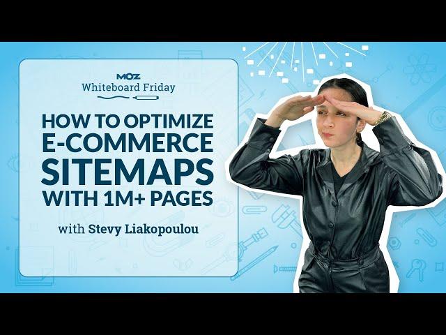 Optimize Sitemaps for 1M+ Pages for E-commerce Websites | Whiteboard Friday | Stevy Liakopoulou | 4K