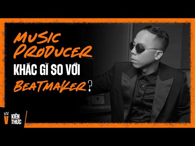 Sự khác biệt giữa Music Producer và Beatmaker