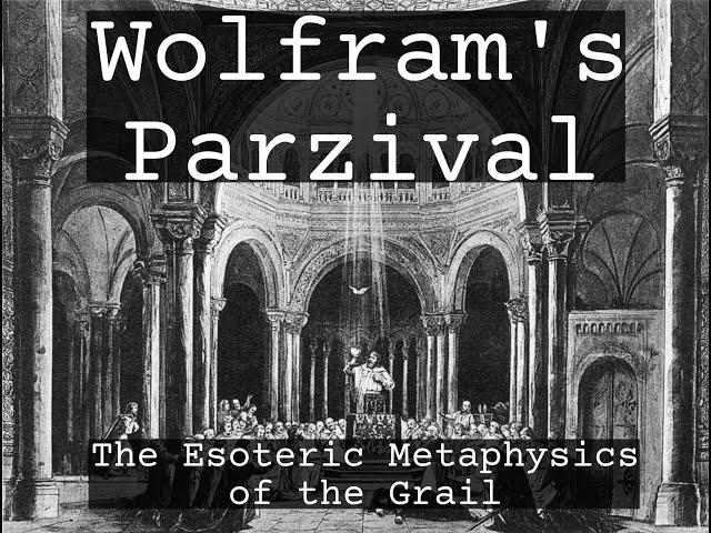 Wolfram's Parzival: The Esoteric Metaphysics of the Grail