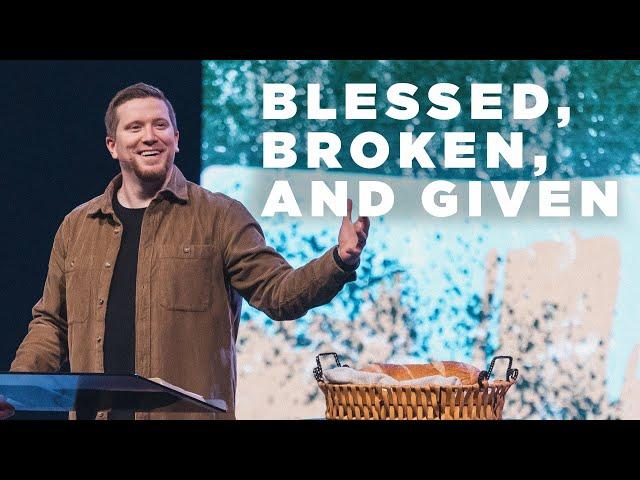 Blessed, Broken, and Given | Pastor Ethan Boggs | Vibrant Church