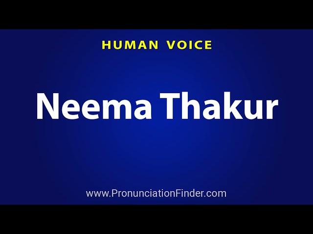 How To Pronounce Neema Thakur