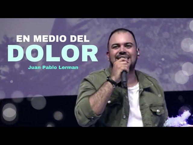 EN MEDIO DEL DOLOR | Juan Pablo Lerman