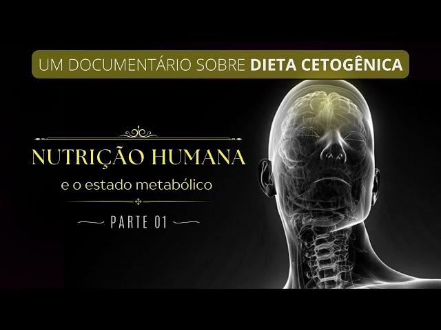 Nutrição Humana - e o estado metabólico │ Um Documentário Sobre Dieta Cetogênica