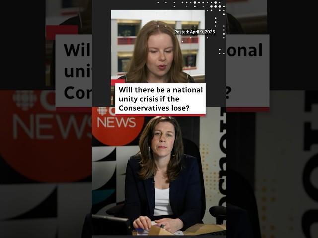 Will there be a national unity crisis if the Conservatives lose?