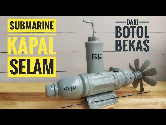 HOW TO MAKE SUBMARINE FROM PLASTIC BOTTLE | KAPAL SELAM DARI BOTOL BEKAS