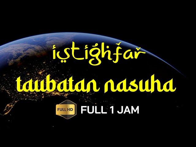 Istighfar Taubat Nasuha - Astaghfirullah Robbal Baroya Full 1 Jam | FULL HD