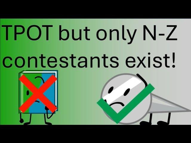 TPOT but only N-Z contestants exist!