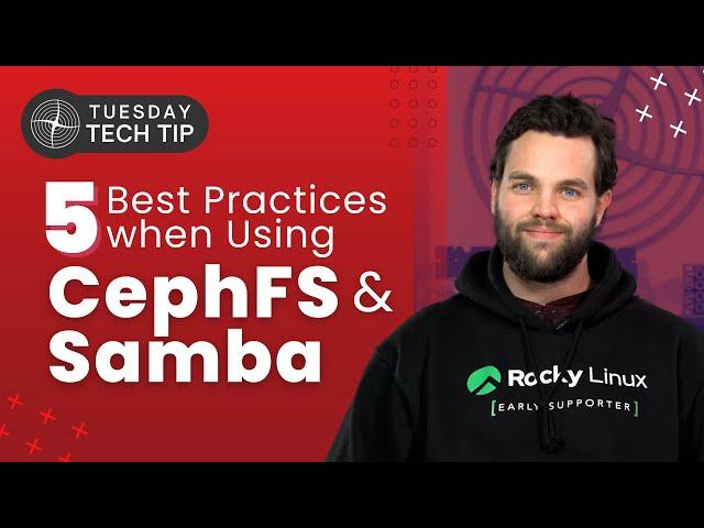 Tuesday Tech Tip - 5 Best Practices when Using CephFS and Samba