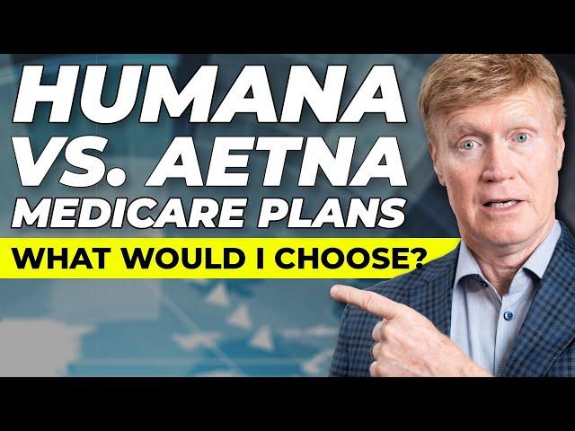 Humana vs Aetna Medicare Plans What would I Choose?