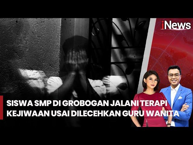 Jadi Korban Pelecehan Guru Wanita, Siswa SMP di Grobogan Jalani Terapi Kejiwaan - iNews Today 13/01