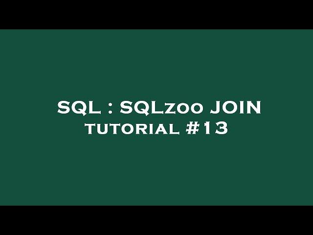 SQL : SQLzoo JOIN tutorial #13