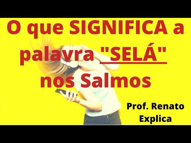 O que SIGNIFICA a palavra 'SELA' nos Salmos? - Prof. Renato Santos