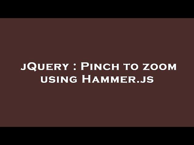 jQuery : Pinch to zoom using Hammer.js