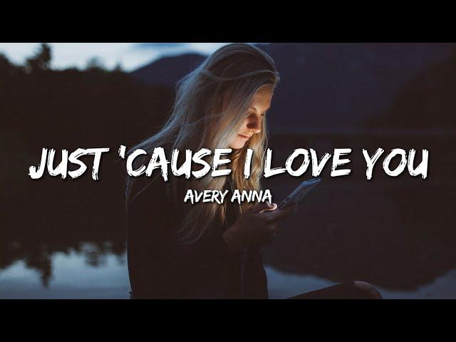 Avery Anna - Just 'Cause I Love You (Lyrics)