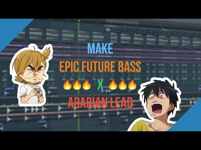 How To Make EPIC Future Bass x Arabian Lead  | Fl Studio Tutorial 2018