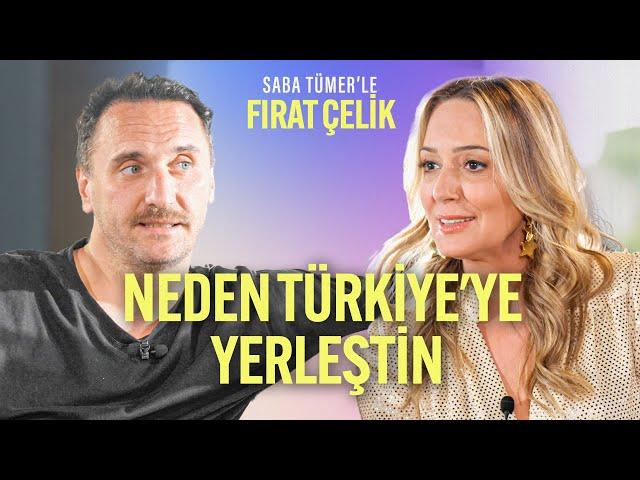 Türkiye'ye Neden Yerleştin? | Saba Tümer'le Fırat Çelik | 16.Bölüm