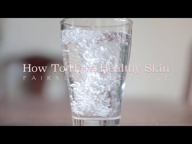 6 Tips for Healthy Skin - Simple and Natural