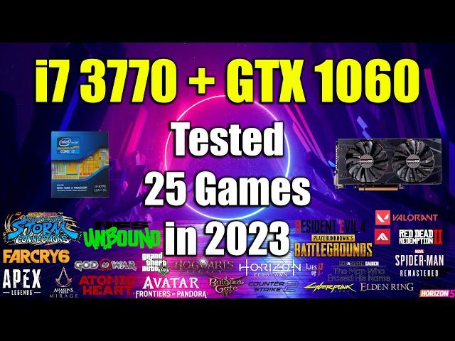 i7 3770 + GTX 1060 Tested 25 Games in 2023