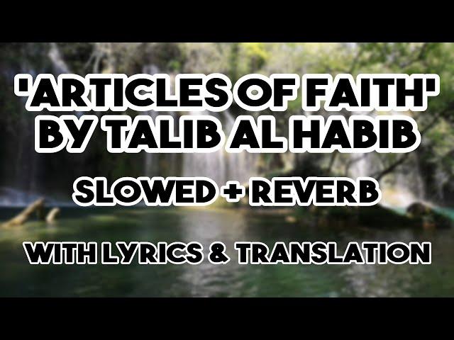 Articles of Faith - Nasheed by Talib Al Habib | Slowed + Reverb | (Lyrics + Translation)