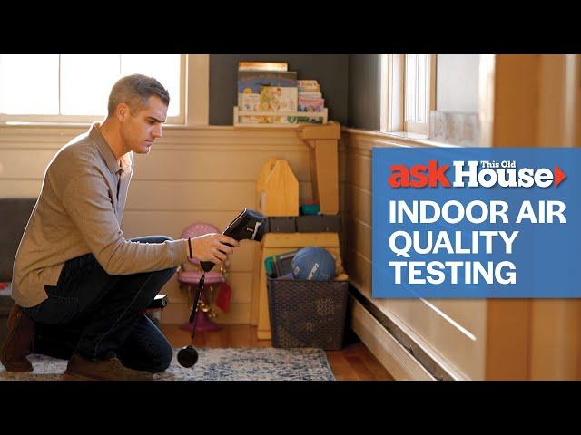 What To Know About Indoor Air Quality Testing | Ask This Old House