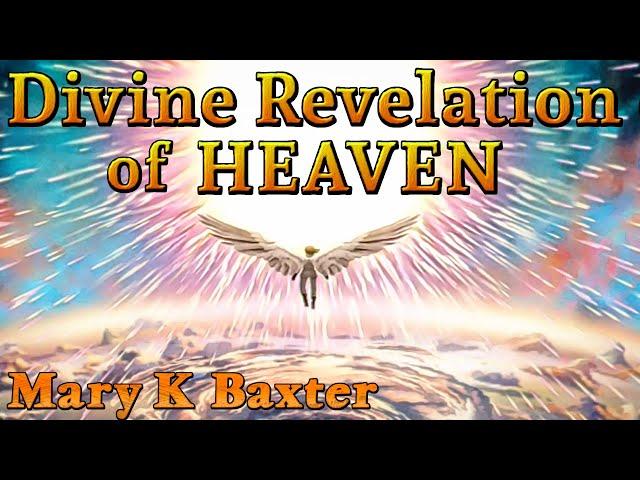 FULL: A Divine Revelation of HEAVEN by Mary K. Baxter