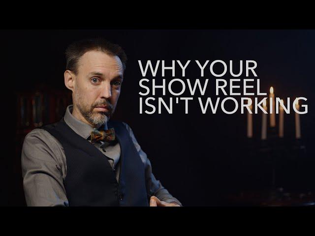 Why Your Show Reel Isn"t Working