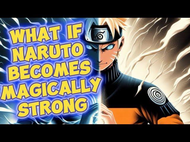 What if Naruto Becomes Magically Strong || Part 1