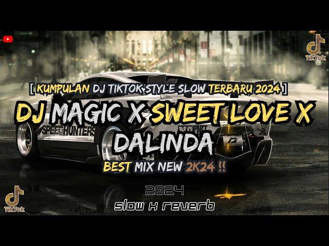 KUMPULAN DJ MAGIC X SWEET LOVE X DALINDA STYLE SLOW SANTAI FYP TIKTOK TERBARU 2024