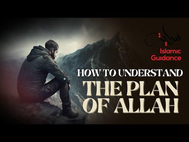 How To Understand The Plan Of Allah