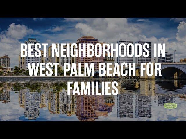 Best Neighborhoods in West Palm Beach for Families