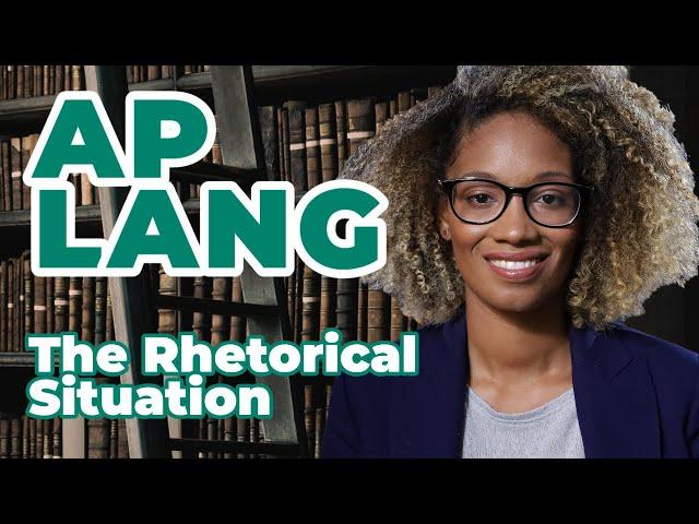 AP English Language: The Rhetorical Situation