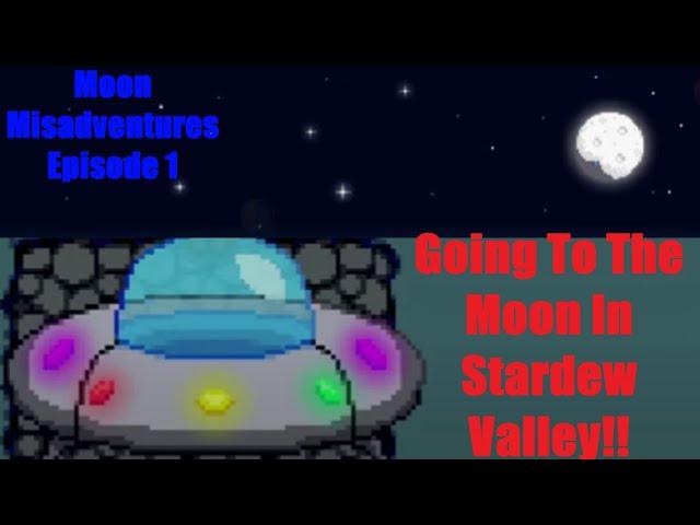 Stardew Valley Moon Misadventures Episode 1: Going To The Moon In Stardew Valley