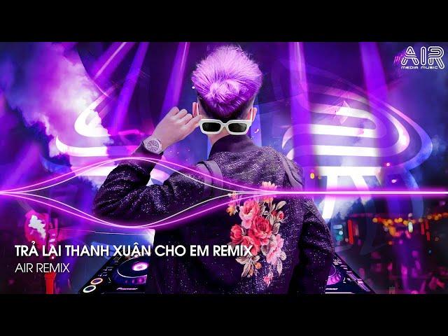 Trả Lại Thanh Xuân Cho Em Remix - Trả Lại Cho Em Ngày Tháng Tươi Đẹp Remix TikTok