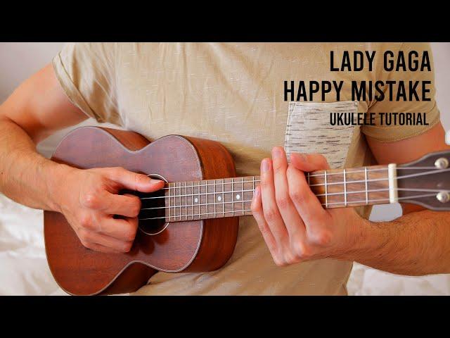 Lady Gaga - Happy Mistake EASY Ukulele Tutorial With Chords / Lyrics