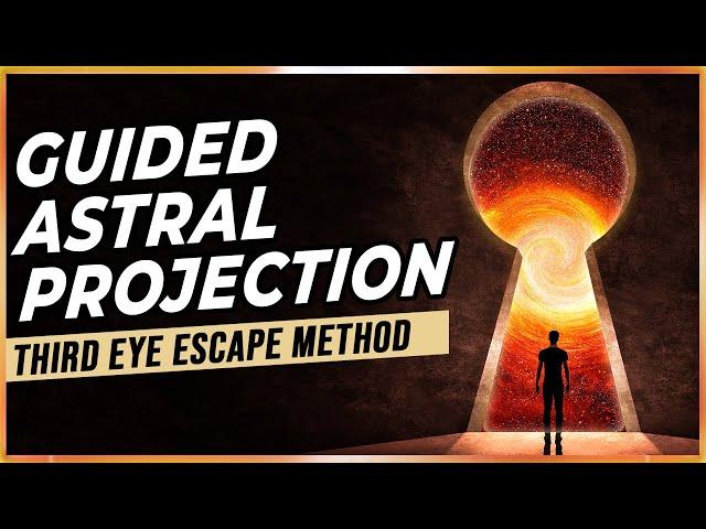 Guided Astral Projection: The Third Eye Escape Method