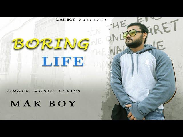 Mak Boy - Boring Life | Rap Song